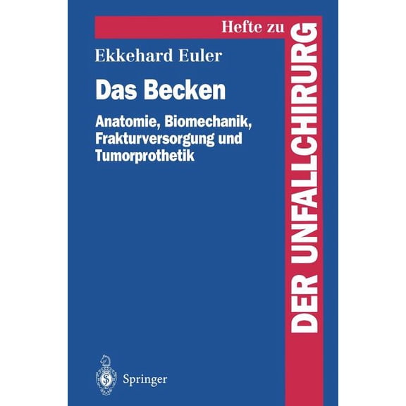 Hefte Zur Zeitschrift der Unfallchirurg Das Becken: Anatomie, Biomechanik, Frakturversorgung Und Tumorprothetik, Book 250, (Paperback)