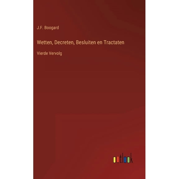 Wetten, Decreten, Besluiten en Tractaten : Vierde Vervolg (Hardcover)