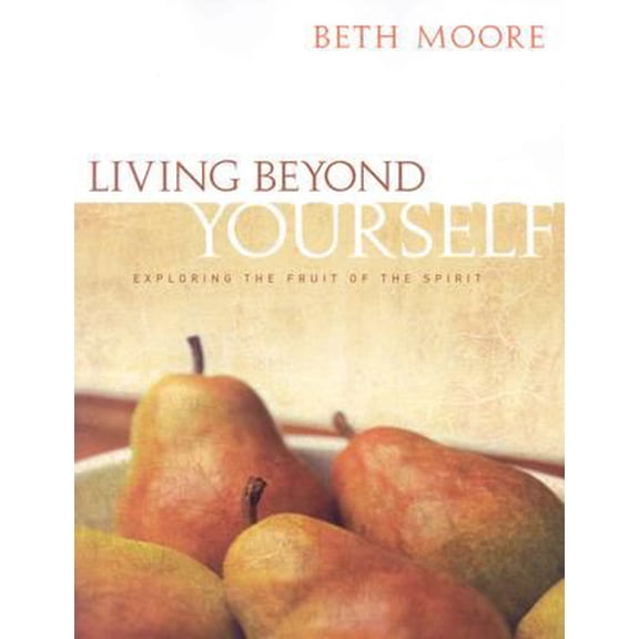 Living Beyond Yourself - Bible Study Book : Exploring the Fruit of the Spirit (Paperback)