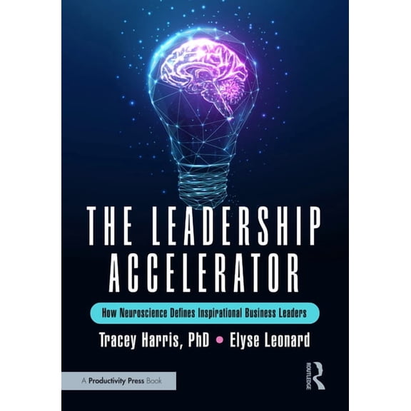 The Leadership Accelerator: How Neuroscience Defines Inspirational Business Leaders, (Hardcover)