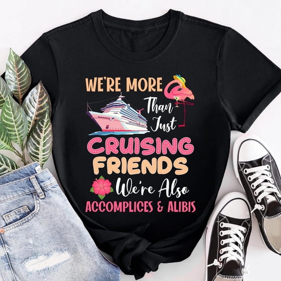 Tee Clo We'Re More Than Just Cruising Friends Shirt, Summer Friends Shirt, Friends Vacation Tee All Size S-5XL, Full Size S-5XL