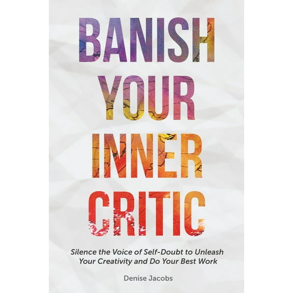 Banish Your Inner Critic: Silence the Voice of Self-Doubt to Unleash Your Creativity and Do Your Best Work (Gift for Art, (Paperback)