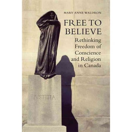 Free To Believe Rethinking Freedom Of Conscience And Religion In Canada Walmart Com