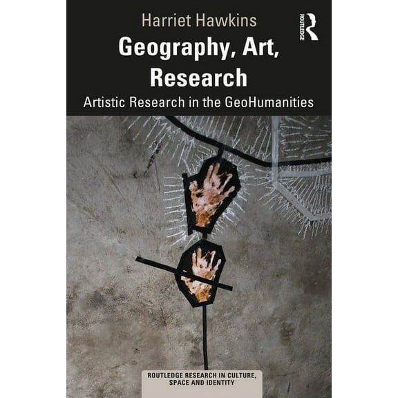 Routledge Research in Culture, Space and Geography, Art, Research: Artistic Research in the GeoHumanities, (Paperback)