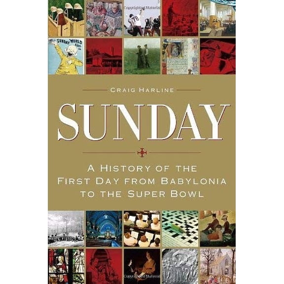 Pre-Owned Sunday: A History of the First Day from Babylonia to the Super Bowl (Hardcover) 038551039X 9780385510394