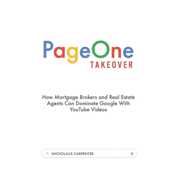 Page One Takeover: How Mortgage Brokers and Real Estate Agents Can Dominate Google With YouTube Videos