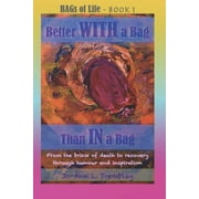 Bags of Life: Better WITH a Bag Than IN a Bag (Series #1) (Paperback)