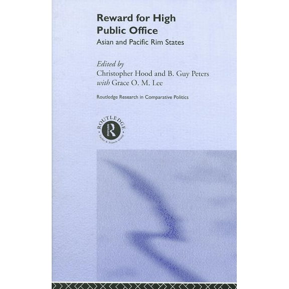 Routledge Research in Comparative Politi Reward for High Public Office: Asian and Pacific Rim States, (Hardcover)