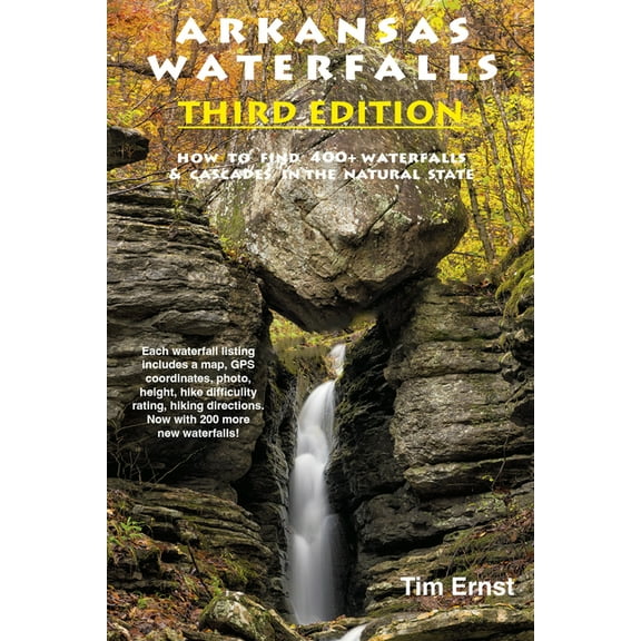 Arkansas Waterfalls: How to Find 400  Spectacular Waterfalls and Cascades in "The Natural State", (Spiral-Bound)