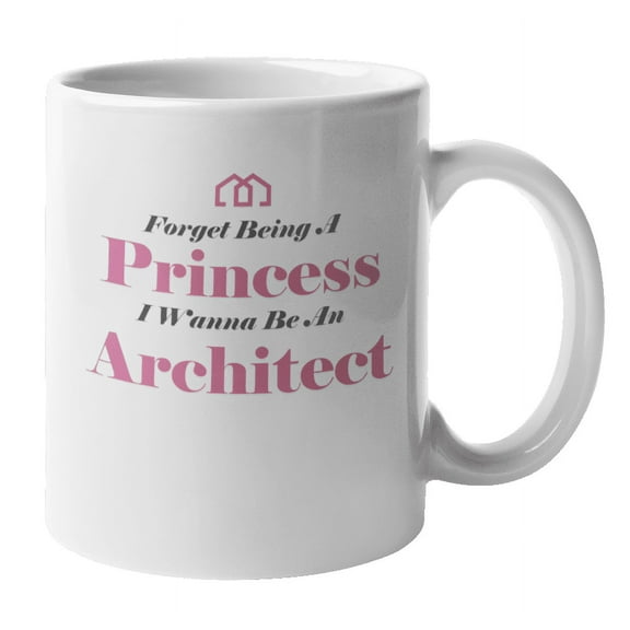 Forget Princess Coffee & Tea Mug Cup for Future Architect Woman (11oz)