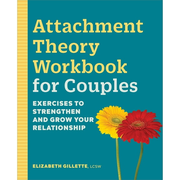 Attachment Theory Workbook for Couples: Exercises to Strengthen and Grow Your Relationship, (Paperback)