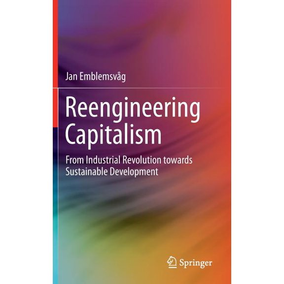 Reengineering Capitalism: From Industrial Revolution Towards Sustainable Development, (Hardcover)