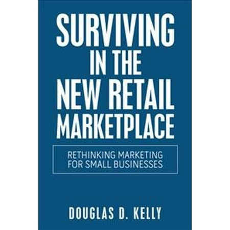 Surviving in the New Retail Marketplace: Rethinking Marketing for Small (Best Small Retail Business)
