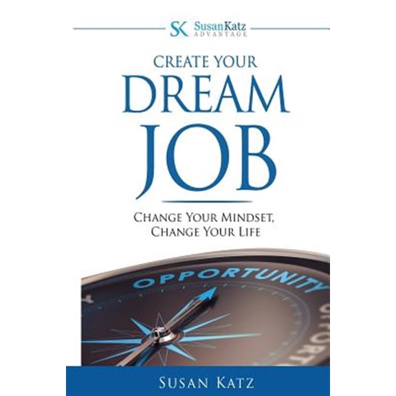Pre-Owned Susan Katz Advantage: Create Your Dream Job: Change Your Mindset, Change Your Future (Paperback)