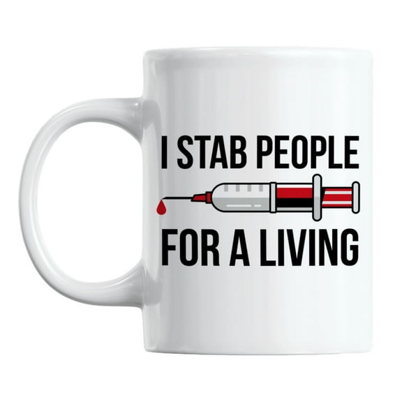 I Stab People for a Living Coffee & Tea Mug for a Phlebotomist Nurse (11oz)