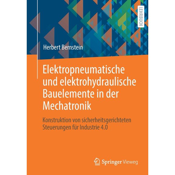 Elektropneumatische Und Elektrohydraulische Bauelemente in Der Mechatronik: Konstruktion Von Sicherheitsgerichteten Steu, (Paperback)