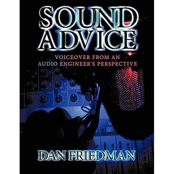 Pre-Owned Sound Advice: Voiceover from an Audio Engineer's Perspective Paperback