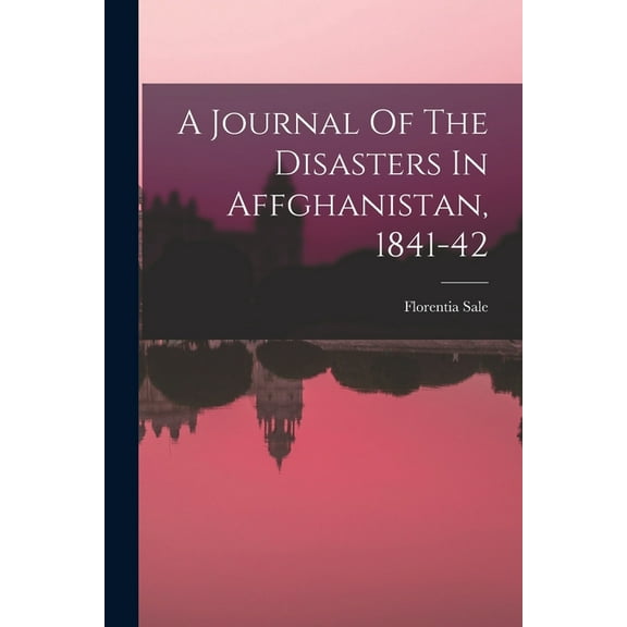 A Journal Of The Disasters In Affghanistan, 1841-42 (Paperback)