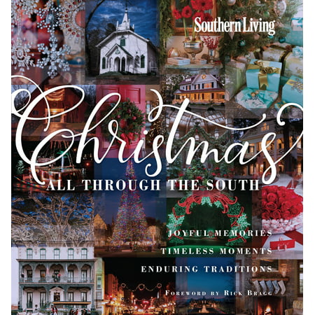 Southern Living Christmas All Through the South : Joyful Memories, Timeless Moments, Enduring