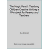 The Magic Pencil: Teaching Children Creative Writing a Workbook for Parents and Teachers [Paperback - Used]