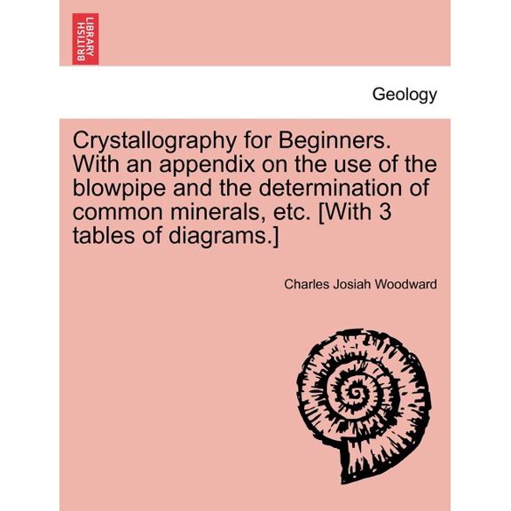 Crystallography for Beginners. with an Appendix on the Use of the Blowpipe and the Determination of Common Minerals, Etc. [With 3 Tables of Diagrams.] (Paperback)