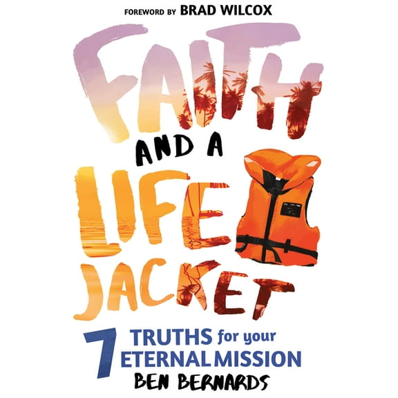 Faith and a Life Jacket: 7 Truths for Your Eternal Mission (Paperback)