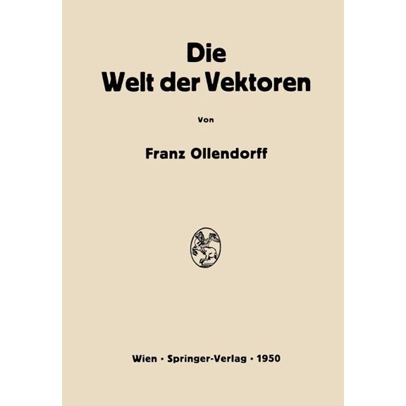 Die Welt Der Vektoren: Einführung in Theorie Und Anwendung Der Vektoren, Tensoren Und Operatoren, (Paperback)
