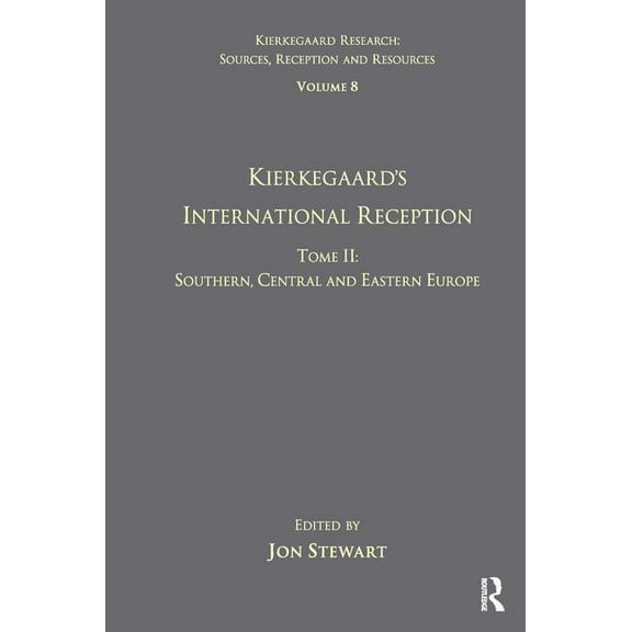 Kierkegaard Research: Sources, Reception Volume 8, Tome II: Kierkegaard's International Reception - Southern, Central and Eastern Europe, (Hardcover)