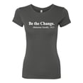 thumbnail image 2 of Inspirational Quote Be the Change by Mahatma Gandhi 1913 Womens Slim Fit Junior Tee, Dark Grey, Large, 2 of 3