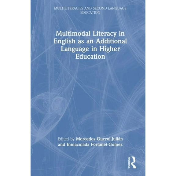 Multiliteracies and Second Language Educ Multimodal Literacy in English as an Additional Language in Higher Education, (Hardcover)
