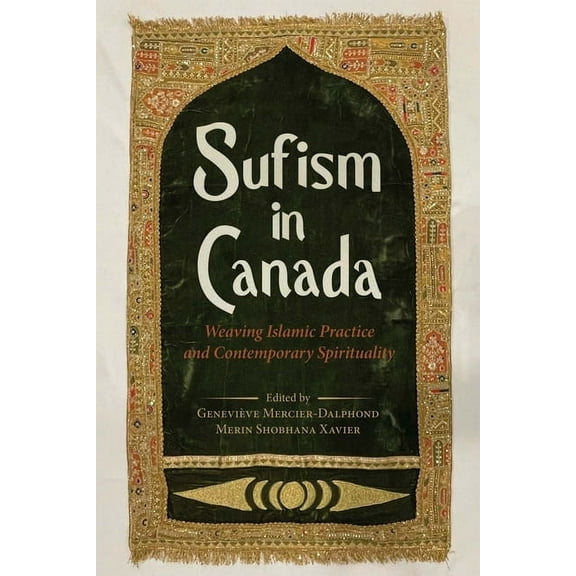 Sufism in Canada: Weaving Islamic Practice and Contemporary Spirituality, (Hardcover)