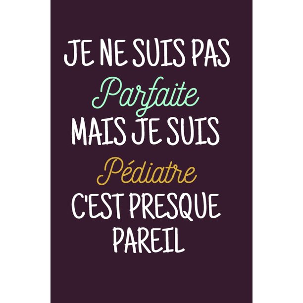 Je Ne Suis Pas Parfaite Mais Je Suis Pediatre Joli Carnet De Notes Intime Drole Pour Femme Domaine Medical Idee Cadeau Original Anniversaire Remerciement Appreciation Entre Collegue Paperback Walmart Com