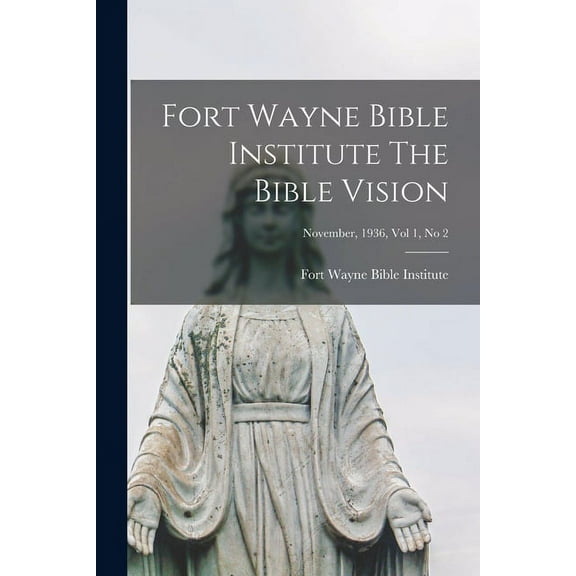 Fort Wayne Bible Institute The Bible Vision; November, 1936, Vol 1, No 2, (Paperback)