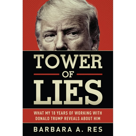 Pre-Owned Tower of Lies: What My Eighteen Years of Working with Donald Trump Reveals about Him (Hardcover) 1631683047 9781631683046