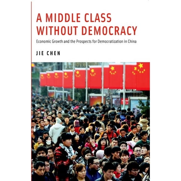 A Middle Class Without Democracy: Economic Growth and the Prospects for Democratization in China, (Paperback)