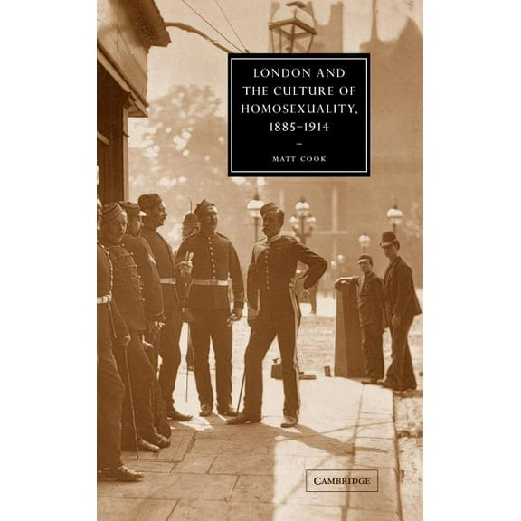 Cambridge Studies in Nineteenth-Century London and the Culture of Homosexuality, 1885 1914, Book 39, (Hardcover)