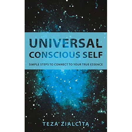 Pre-Owned Universal Conscious Self: Simple Steps to Connect to Your True Essence 9781452583211 1452583218 Paperback