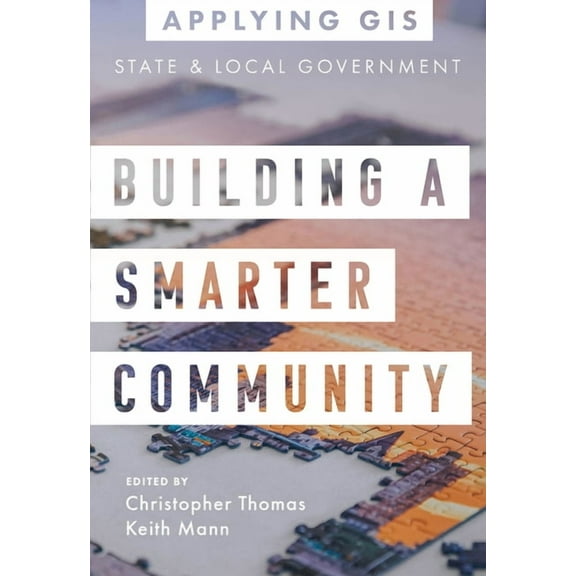 Applying GIS Building a Smarter Community: GIS for State and Local Government, Book 3, (Paperback)
