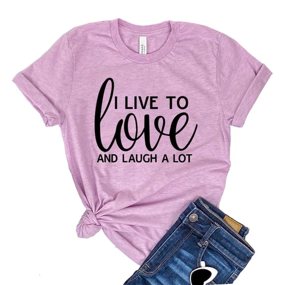 I Live To Love Shirt Laugh A Lot T-shirt Inspirational Shirts Gift For Friend Happiness Tshirt Women's Hippie Tee