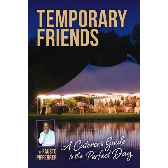 Temporary Friends: A Caterer's Guide to the Perfect Day, (Paperback)