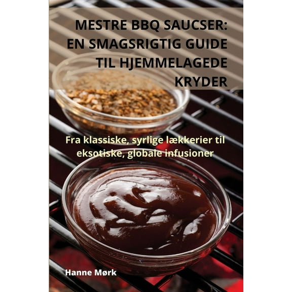 Mestre BBQ Saucser: En Smagsrigtig Guide Til Hjemmelagede Kryder, (Paperback)