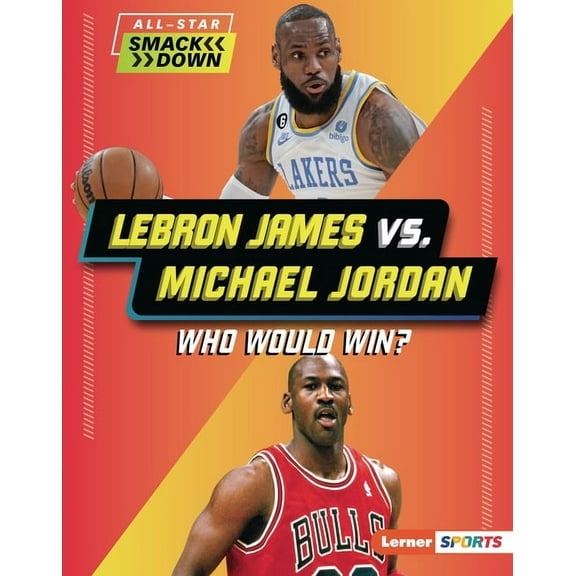 All-Star Smackdown (Lerner (Tm) Sports) Lebron James vs. Michael Jordan: Who Would Win?, (Hardcover)