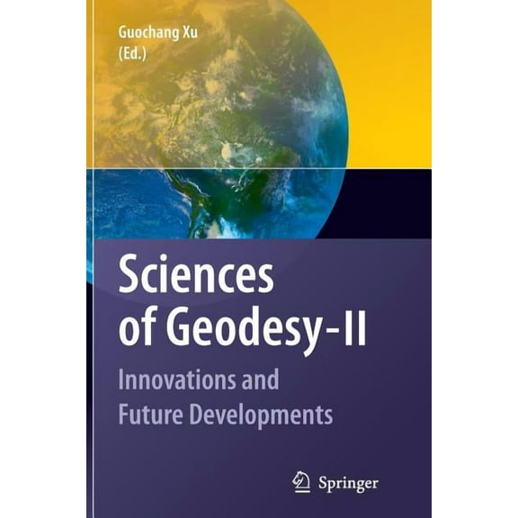 Sciences of Geodesy - II: Innovations and Future Developments, (Paperback)