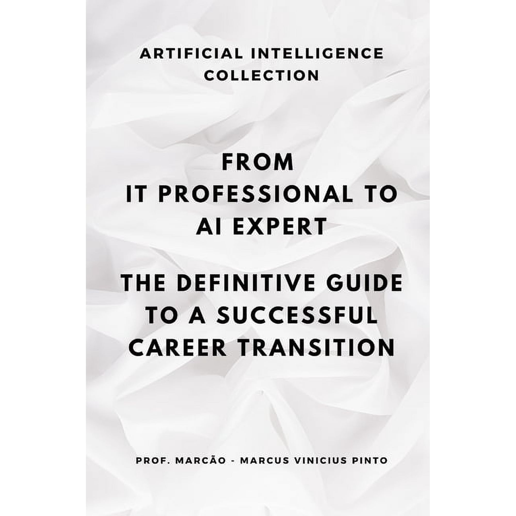 Artificial Intelligence and the Power of From It Professional to AI Expert: The Definitive Guide to a Successful Career Transition Book 32 (Paperback)