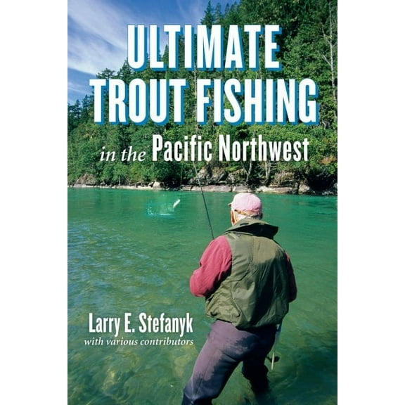Ultimate Trout Fishing in the Pacific Northwest, (Paperback)