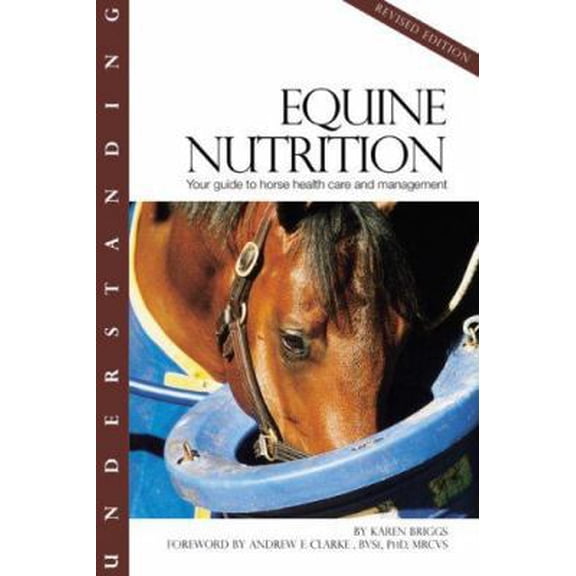 Pre-Owned Understanding Equine Nutrition: Your Guide to Horse Health Care and Management (Paperback) 1581501552 9781581501551