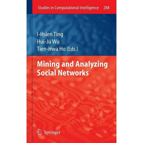 Studies in Computational Intelligence Mining and Analyzing Social Networks, Book 288, (Hardcover)
