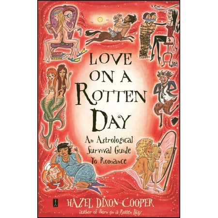 Love on a Rotten Day : An Astrological Survival Guide to (Best Astrological Love Matches)