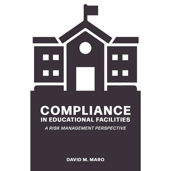 Compliance in Educational Facilities: A Risk Management Perspective, (Paperback)