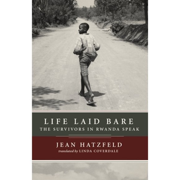 Pre-Owned Life Laid Bare: The Survivors in Rwanda Speak (Paperback 9781590512739) by Jean Hatzfeld, Linda Coverdale